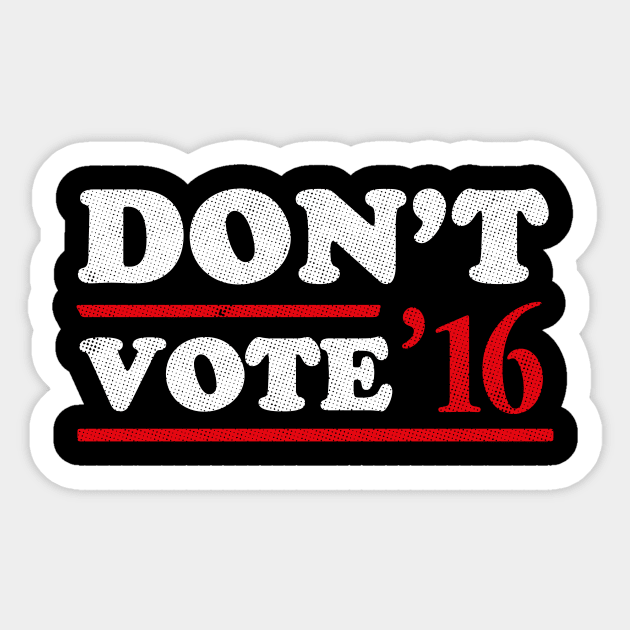 Don't Vote T-Shirt Sticker by dumbshirts